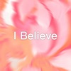 I Believe - Single