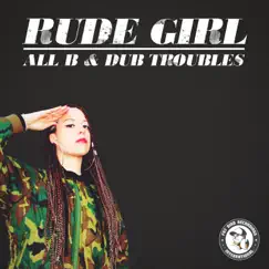 Rude Girl - Single by All B & Dub Troubles album reviews, ratings, credits