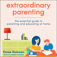 Eloise Rickman - Extraordinary Parenting: The Essential Guide to Parenting and Educating at Home artwork