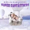 Música para Bebês Super Fantásticos album lyrics, reviews, download