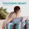 Touching Heart: Piano & Violin - Instrumental Music 2019, Love Songs, Soothing Sleep, Romantic Evening album lyrics, reviews, download