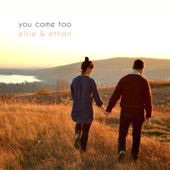 Elsie & Ethan - You Come Too