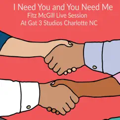 I Need You & You Need Me (Live at Gat3 Studios Charlotte NC) - Single by Fitz McGill album reviews, ratings, credits