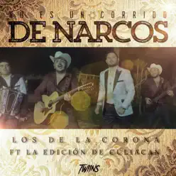 No Es Un Corrido De Narcos (feat. La Edicion De Culiacan) - Single - Los De La Corona