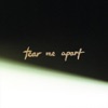 Tear Me Apart - Single