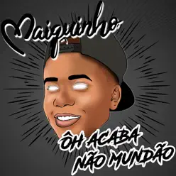 Ôh, Acaba Não Mundão (feat. DJ Primo da 40 & Dj Risada) - Single - Mc Maiquinho Ôh, Acaba Não Mundão (feat. DJ Primo da 40 & Dj Risada) - Single - Mc Maiquinho