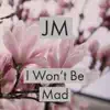 I Won't Be Mad - Single album lyrics, reviews, download