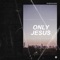 Only Jesus artwork