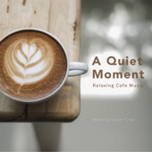 A Quiet Moment: Relaxing Cafe Music artwork
