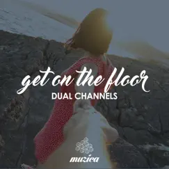 Get on the Floor - Single by DUAL CHANNELS album reviews, ratings, credits