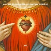 Elevation Worship - O Come to the Altar (Live)