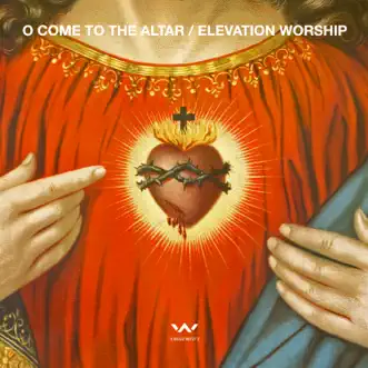 O Come to the Altar - EP by Elevation Worship album reviews, ratings, credits