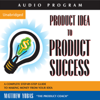 Matthew Yubas - Product Idea to Product Success: A Complete Step-by-step Guide to Making Money from Your Idea artwork