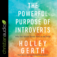 Holley Gerth - The Powerful Purpose of Introverts: Why the World Needs You to Be You artwork