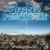 Officer Pranks Me album lyrics, reviews, download