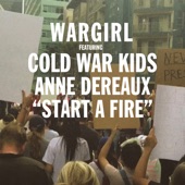 Wargirl - Start a Fire (feat. Anne Dereaux & Cold War Kids)
