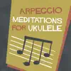 Arpeggio Meditations for Ukulele album lyrics, reviews, download