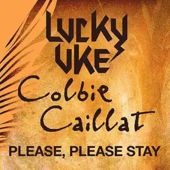 Please, Please Stay (feat. Colbie Caillat) - Single by Lucky Uke album reviews, ratings, credits