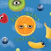 Sunfruits - All I Want