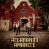 Aclarando Amanece - Single album lyrics, reviews, download