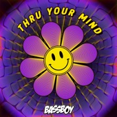 Thru Your Mind by Bassboy