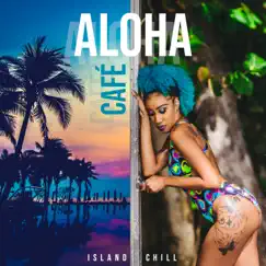 Aloha Café: Island Chill - Cocktail Lounge Bar, Blue Paradise, Tropical House by Dj Chillout Sensation & Chillout Music Ensemble album reviews, ratings, credits