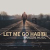 Let Me Go Habibi - Single