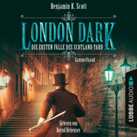 Benjamin K. Scott - London Dark - Die ersten Fälle des Scotland Yard, Sammelband: Folge 1-8 (Ungekürzt) artwork