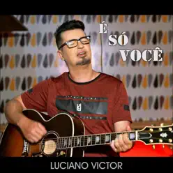 É Só Você - Single - Luciano Victor