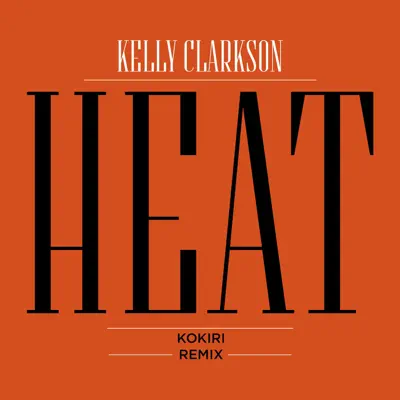 Heat (Kokiri Remix) - Single - Kelly Clarkson
