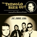 The Tremolo Beer Gut - Jive Jimmie Juma (feat. Evan Douglas Foster)