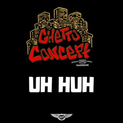 Uh Huh - Single by Ghetto Concept album reviews, ratings, credits