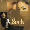 Soch (Original Motion Picture Soundtrack) album lyrics, reviews, download