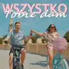 Wszystko Tobie dam (Radio Edit) - Single album lyrics, reviews, download