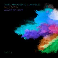 Waves of Love, Pt. 2 (feat. Leusin) - Single by Pavel Khvaleev & Vian Pelez album reviews, ratings, credits