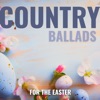 Country Ballads for the Easter – Time for Relaxation