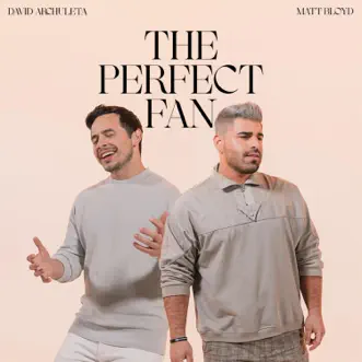 The Perfect Fan - Single by Matt Bloyd & David Archuleta album reviews, ratings, credits