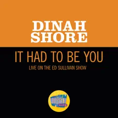 It Had To Be You (Live On The Ed Sullivan Show, January 29, 1950) - Single by Dinah Shore album reviews, ratings, credits