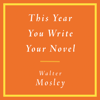 This Year You Write Your Novel - Walter Mosley