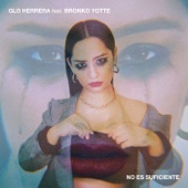 Glo Herrera - No Es Suficiente (feat. Bronko Yotte)