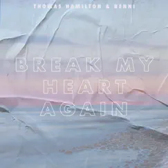Break My Heart Again - Single by Thomas Hamilton & Benni album reviews, ratings, credits