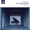 Schubert: Die Schöne Müllerin, D. 795 (Piano Accompaniments)