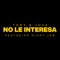 No Le Interesa (feat. Nicky Jam) - Single