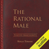 The Rational Male - Positive Masculinity, Volume 3 (Unabridged) - Rollo Tomassi
