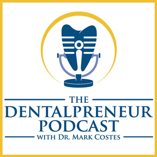 The Dentalpreneur Podcast W Dr Mark Costes Become More - the dentalpreneur podcast w dr mark costes become more profitable less stressed and more fulfilled in your dental care by dental consulting on apple