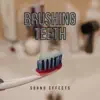 Brushing Teeth Sound Effects - Single album lyrics, reviews, download