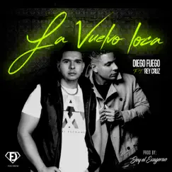 La Vuelvo Loca (feat. Rey Cruz) - Single by Diego Fuego album reviews, ratings, credits