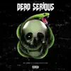 Dead Serious (feat. Kash & Yongefame) - Single album lyrics, reviews, download