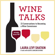 Laura Levy Shatkin, Blair Guthrie & Caroline Guthrie - Wine Talks: 23 Conversations on Wine to Become a Connoisseur