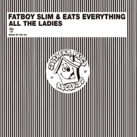 Fatboy Slim & Eats Everything - All the Ladies artwork